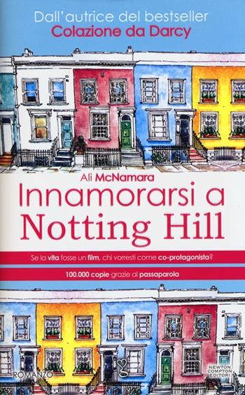 Innamorarsi a Notting Hill - Ali McNamara - Libro Newton Compton Editori 2013, Anagramma | Libraccio.it