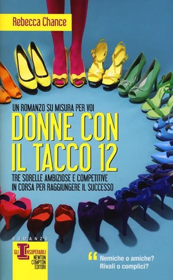 Donne con il tacco 12 - Rebecca Chance - Libro Newton Compton Editori 2013, Gli insuperabili | Libraccio.it