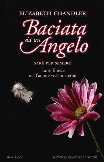 Sarà per sempre. Baciata da un angelo - Elizabeth Chandler - Libro Newton Compton Editori 2013, Vertigo | Libraccio.it