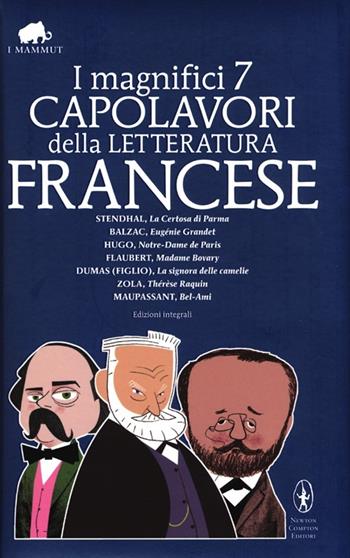I magnifici 7 capolavori della letteratura francese: La Certosa di Parma-Eugénie Grandet-Notre Dame de Paris-Madame Bovary-La signora delle camelie-Thérèse Raquin-Bel-Ami. Ediz. integrale  - Libro Newton Compton Editori 2013, Grandi tascabili economici. I mammut | Libraccio.it