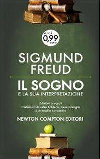 Il sogno e la sua interpretazione. Ediz. integrale - Sigmund Freud - Libro Newton Compton Editori 2013, Live | Libraccio.it
