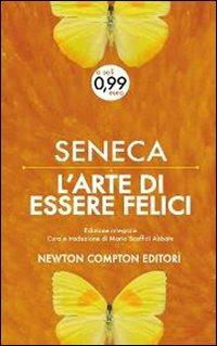 L' arte di essere felici e vivere a lungo. Testo latino a fronte. Ediz. integrale - Lucio Anneo Seneca - Libro Newton Compton Editori 2013, Live | Libraccio.it