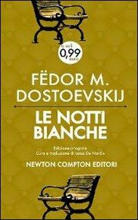 Le notti bianche. Ediz. integrale - Fëdor Dostoevskij - Libro Newton Compton Editori 2013, Live | Libraccio.it