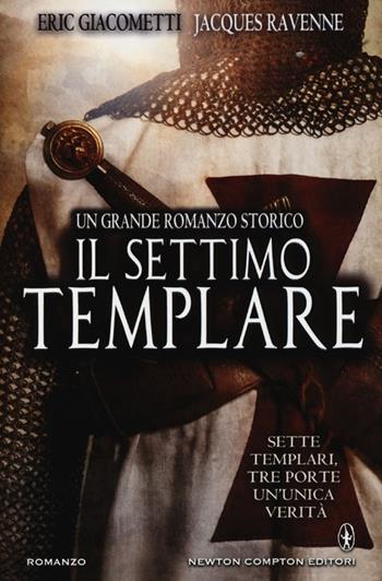 Il settimo templare - Eric Giacometti, Jacques Ravenne - Libro Newton Compton Editori 2013, Nuova narrativa Newton | Libraccio.it