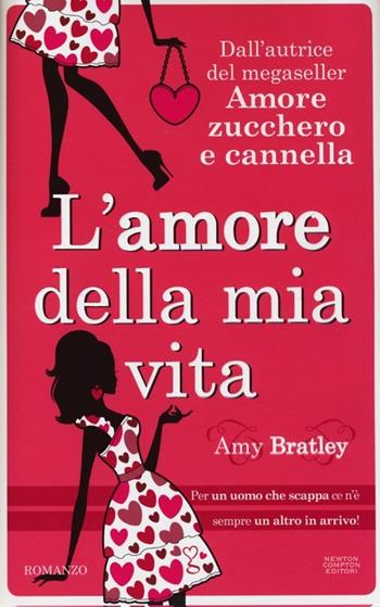 L' amore della mia vita - Amy Bratley - Libro Newton Compton Editori 2013, Anagramma | Libraccio.it