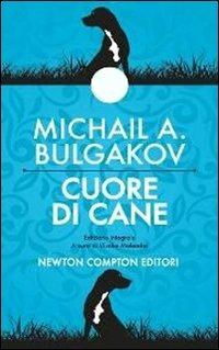 Cuore di cane. Ediz. integrale - Michail Bulgakov - Libro Newton Compton Editori 2013, Live | Libraccio.it