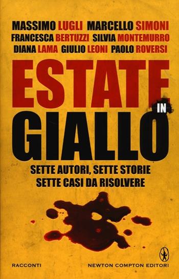 Estate in giallo. Sette autori, sette storie, sette casi da risolvere  - Libro Newton Compton Editori 2013, Nuova narrativa Newton | Libraccio.it
