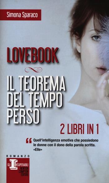Lovebook-Il teorema del tempo perso. Ediz. illustrata - Simona Sparaco - Libro Newton Compton Editori 2013, Gli insuperabili | Libraccio.it