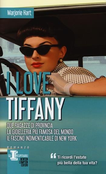 I love Tiffany - Marjorie Hart - Libro Newton Compton Editori 2013, Gli insuperabili | Libraccio.it