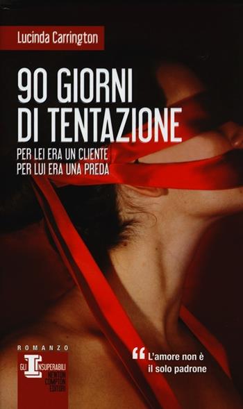 90 giorni di tentazione - Lucinda Carrington - Libro Newton Compton Editori 2013, Gli insuperabili | Libraccio.it