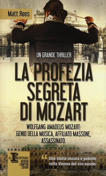 La profezia segreta di Mozart - Matt B. Rees - Libro Newton Compton Editori 2013, Gli insuperabili | Libraccio.it