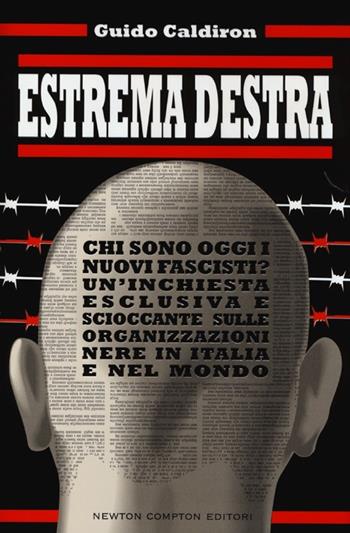 Estrema destra. Chi sono oggi i nuovi fascisti? Un'inchiesta esclusiva e scioccante sulle organizzazioni nere in Italia e nel mondo - Guido Caldiron - Libro Newton Compton Editori 2013, Controcorrente | Libraccio.it