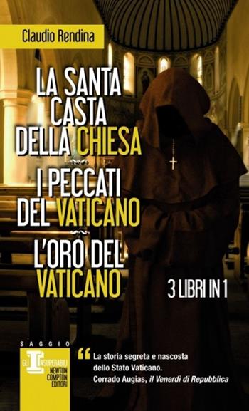 La santa casta della Chiesa-I peccati del Vaticano-L'oro del Vaticano - Claudio Rendina - Libro Newton Compton Editori 2013, Gli insuperabili | Libraccio.it