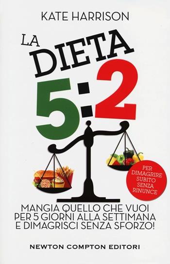La dieta 5:2 - Kate Harrison - Libro Newton Compton Editori 2013, Grandi manuali Newton | Libraccio.it