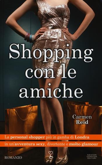 Shopping con le amiche - Carmen Reid - Libro Newton Compton Editori 2013, Anagramma | Libraccio.it