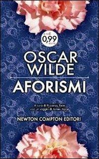 Aforismi - Oscar Wilde - Libro Newton Compton Editori 2013, Live | Libraccio.it
