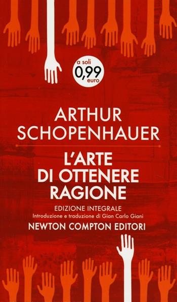 L' arte di ottenere ragione. Ediz. integrale - Arthur Schopenhauer - Libro Newton Compton Editori 2013, Live | Libraccio.it