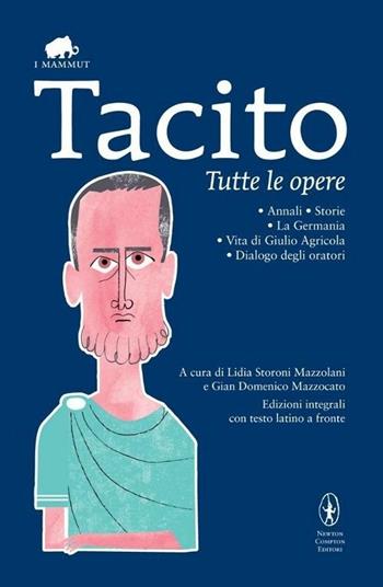 Tutte le opere. Testo latino a fronte. Ediz. integrale - Publio Cornelio Tacito - Libro Newton Compton Editori 2013, Grandi tascabili economici. I mammut | Libraccio.it