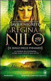 Il rogo delle piramidi. La regina del Nilo. Vol. 3 - Javier Negrete - Libro Newton Compton Editori 2013, Nuova narrativa Newton | Libraccio.it