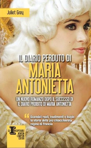 Il diario perduto di Maria Antonietta - Juliet Grey - Libro Newton Compton Editori 2013, Gli insuperabili | Libraccio.it