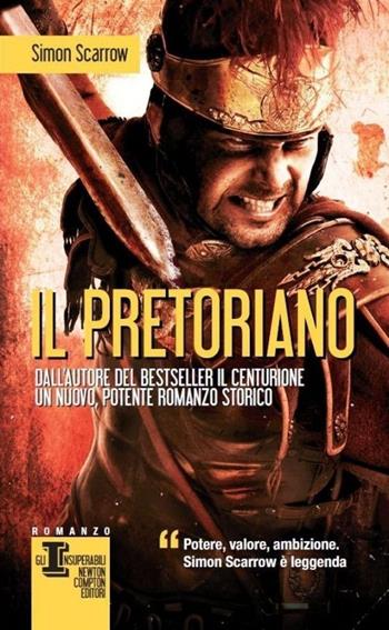 Il pretoriano - Simon Scarrow - Libro Newton Compton Editori 2013, Gli insuperabili | Libraccio.it