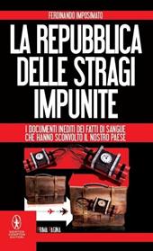 La Repubblica delle stragi impunite. I documenti inediti dei fatti di sangue che hanno sconvolto il nostro Paese