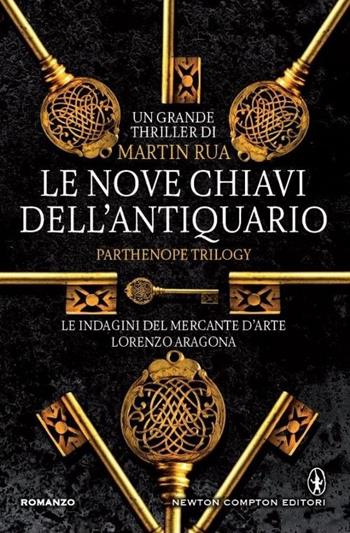 Le nove chiavi dell'antiquario. Parthenope trilogy - Martin Rua - Libro Newton Compton Editori 2013, Nuova narrativa Newton | Libraccio.it