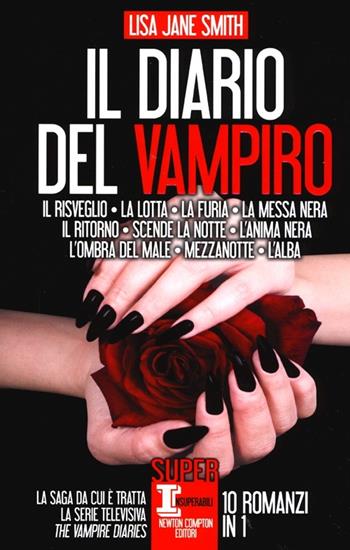 Il diario del vampiro: Il risveglio-La lotta-La furia-La messa nera-Il ritorno-Scende la notte-L'anima nera-L'ombra del male-Mezzanotte-L'alba - Lisa Jane Smith - Libro Newton Compton Editori 2013, SuperInsuperabili | Libraccio.it
