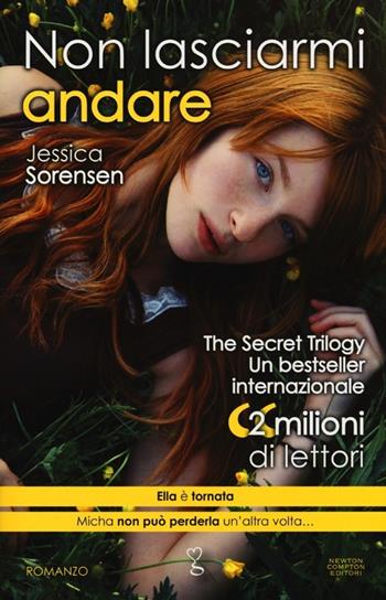 Non lasciarmi andare. The Secret Trilogy - Jessica Sorensen - Libro Newton Compton Editori 2013, Anagramma | Libraccio.it