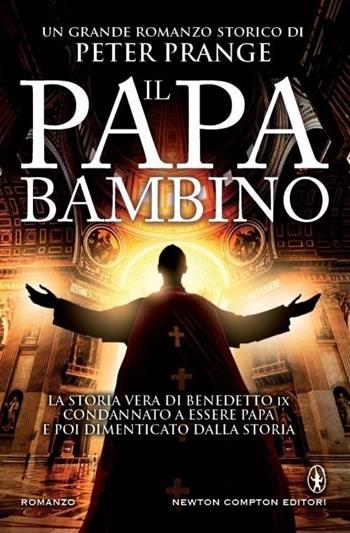 Il papa bambino - Peter Prange - Libro Newton Compton Editori 2013, Nuova narrativa Newton | Libraccio.it