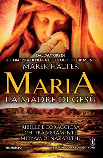 Maria. La madre di Gesù - Marek Halter - Libro Newton Compton Editori 2013, Nuova narrativa Newton | Libraccio.it