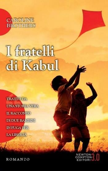 I fratelli di Kabul - Caroline Brothers - Libro Newton Compton Editori 2013, 3.0 | Libraccio.it
