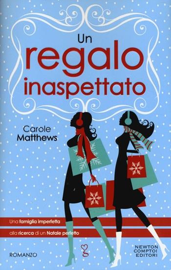 Un regalo inaspettato - Carole Matthews - Libro Newton Compton Editori 2013, Anagramma | Libraccio.it