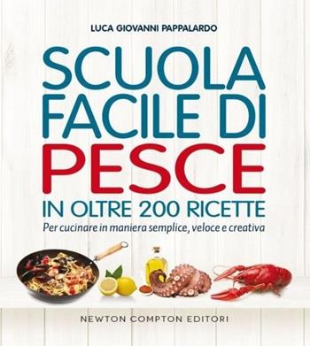Scuola facile di pesce - Luca Giovanni Pappalardo - Libro Newton Compton Editori 2013, Grandi manuali Newton | Libraccio.it