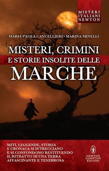 Misteri, crimini e storie insolite delle Marche - Maria Paola Cancellieri, Marina Minelli - Libro Newton Compton Editori 2013, Tradizioni italiane | Libraccio.it