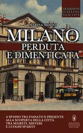Milano perduta e dimenticata. Tra segreti, misteri e luoghi spariti