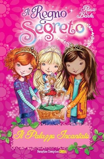Il palazzo incantato. Il Regno segreto - Rosie Banks - Libro Newton Compton Editori 2013, Newton Compton Kids | Libraccio.it