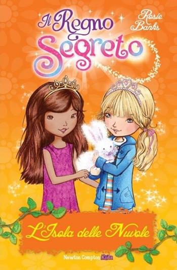 L' isola delle nuvole. Il Regno segreto - Rosie Banks - Libro Newton Compton Editori 2013, Newton Compton Kids | Libraccio.it