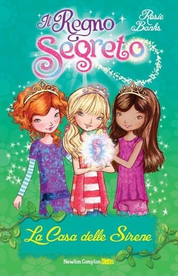 La casa delle sirene. Il Regno segreto - Rosie Banks - Libro Newton Compton Editori 2013, Newton Compton Kids | Libraccio.it