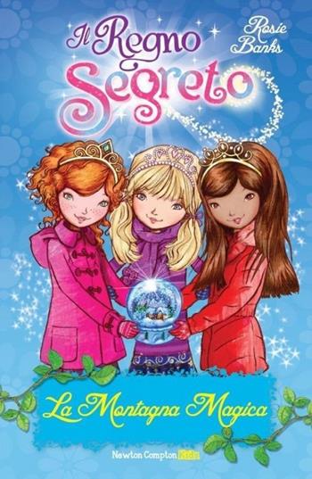 La montagna magica. Il Regno segreto - Rosie Banks - Libro Newton Compton Editori 2013, Newton Compton Kids | Libraccio.it