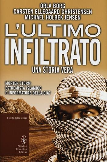 L' ultimo infiltrato. Una storia vera - Orla Borg, Carsten Ellegaard Christensen, Michael Holbek Jensen - Libro Newton Compton Editori 2013, I volti della storia | Libraccio.it