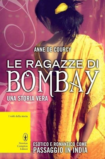 Le ragazze di Bombay - Anne De Courcy - Libro Newton Compton Editori 2013, I volti della storia | Libraccio.it