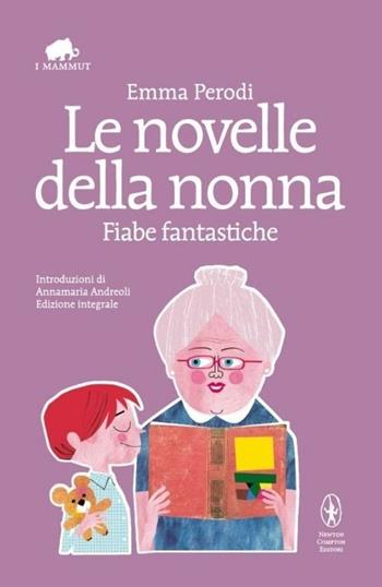 Le novelle della nonna. Fiabe fantastiche. Ediz. integrale - Emma Perodi - Libro Newton Compton Editori 2013, Grandi tascabili economici. I mammut | Libraccio.it