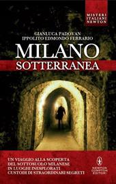 Milano sotterranea. Misteri e segreti