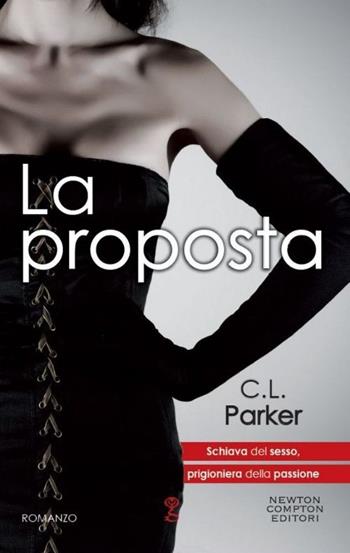 La proposta - C. L. Parker - Libro Newton Compton Editori 2013, Anagramma | Libraccio.it