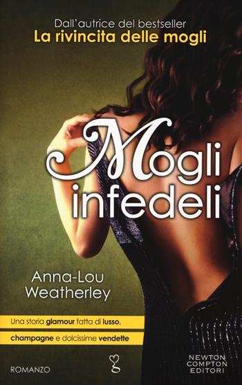 Mogli infedeli - Anna-Lou Weatherley - Libro Newton Compton Editori 2013, Anagramma | Libraccio.it