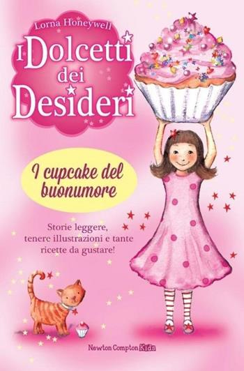 I cupcake del buonumore. I dolcetti dei desideri. Vol. 1 - Lorna Honeywell - Libro Newton Compton Editori 2013, Newton Compton Kids | Libraccio.it