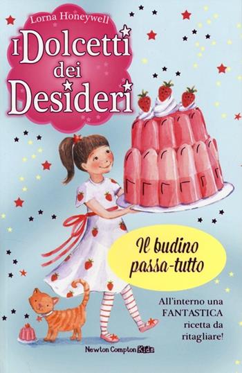 Il budino passa-tutto. I dolcetti dei desideri. Vol. 3 - Lorna Honeywell - Libro Newton Compton Editori 2013, Newton Compton Kids | Libraccio.it