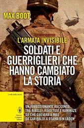 L' armata invisibile. Soldati e guerriglieri che hanno cambiato la storia