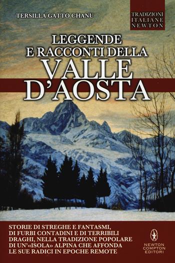 Leggende e racconti della Valle d'Aosta - Tersilla Gatto Chanu - Libro Newton Compton Editori 2014, Tradizioni italiane | Libraccio.it